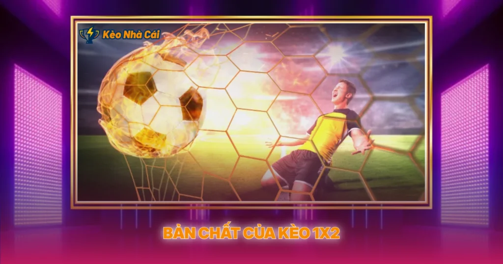 Bản Chất Của Kèo 1X2