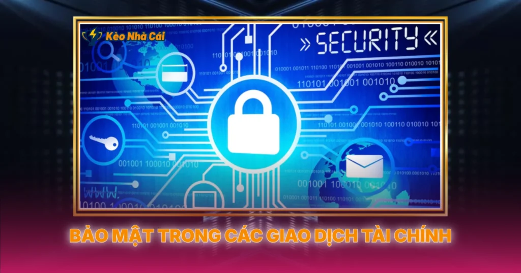 Bảo Mật Trong Các Giao Dịch Tài Chính