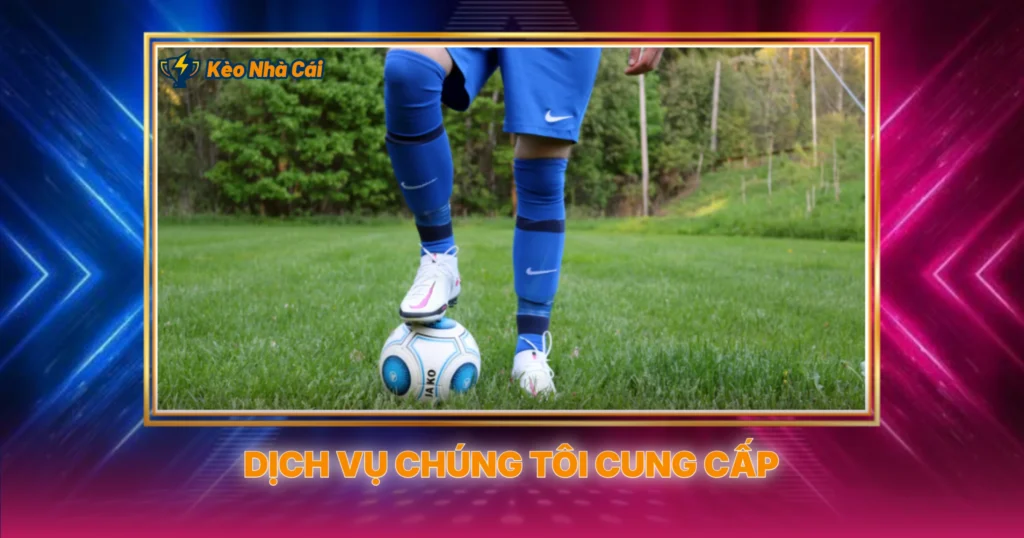 Về Chúng Tôi - Nền Tảng Cập Nhật Kèo Nhà Cái Uy Tín 2 Dịch Vụ Chúng Tôi Cung Cấp