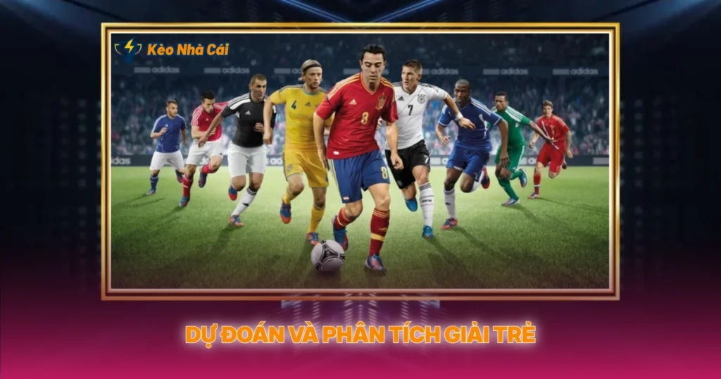 Dự Đoán Và Phân Tích Giải Trẻ