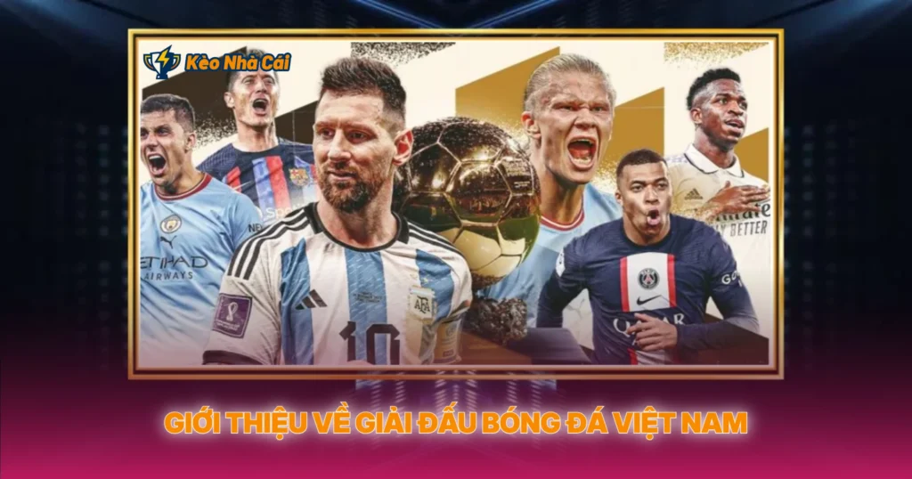 Giới Thiệu Về Giải Đấu Bóng Đá Việt Nam