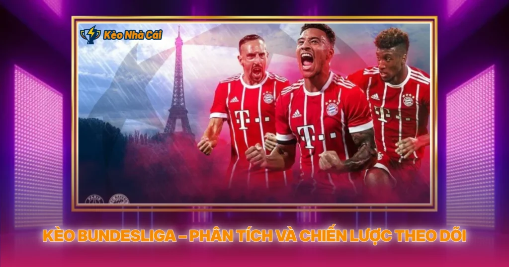 Kèo Bundesliga – Phân Tích Và Chiến Lược Theo Dõi
