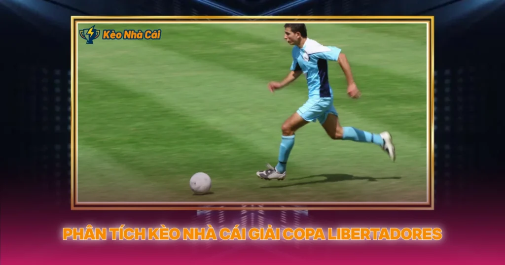 Phân Tích Kèo Nhà Cái Giải Copa Libertadores