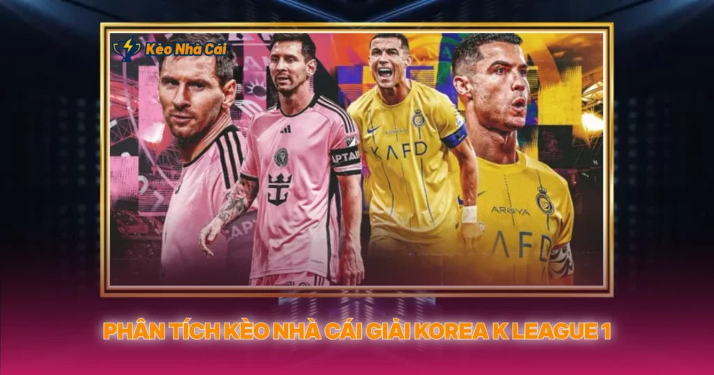 Giải Korea K League 1 | Tỷ Lệ Kèo Nhà Cái Hàn Quốc 3 Phân Tích Kèo Nhà Cái Giải Korea K League 1