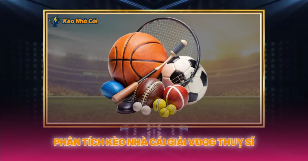 Phân Tích Kèo Nhà Cái Giải VĐQG Thuỵ Sĩ