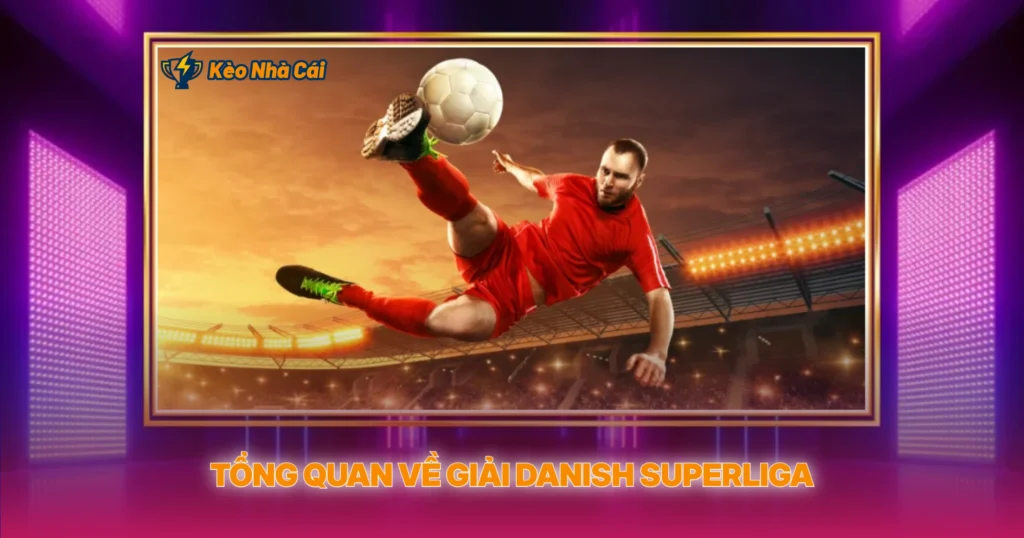 Giải Danish Superliga | Tỷ Lệ Kèo Nhà Cái Đan Mạch 2 Tổng Quan Về Giải Danish Superliga
