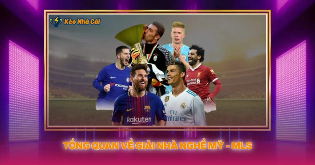MLS - Phân Tích Tỷ Lệ Kèo Nhà Cái Giải Nhà Nghề Mỹ 2 Tổng Quan Về Giải Nhà Nghề Mỹ - MLS
