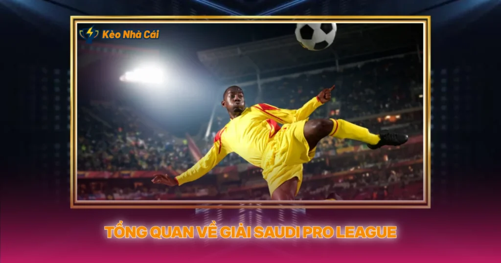 Tổng Quan Về Giải Saudi Pro League