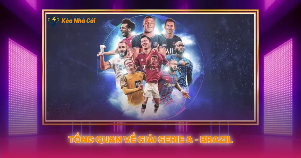 Tổng Quan Về Giải Serie A - Brazil