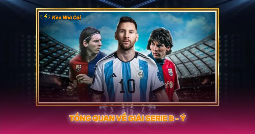 Tổng Quan Về Giải Serie B - Ý