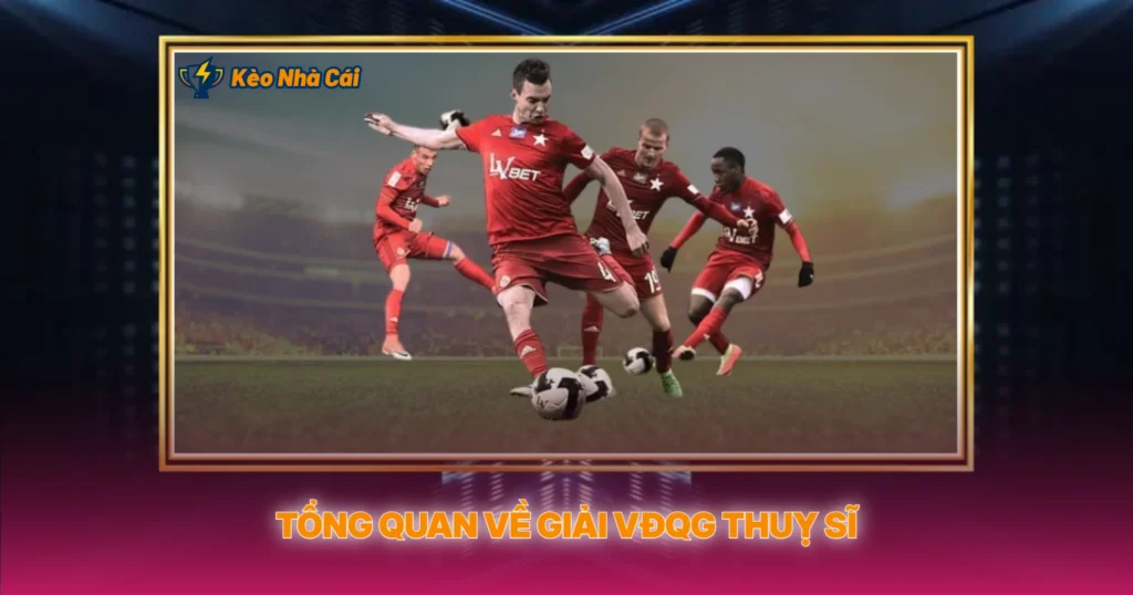Tổng Quan Về Giải VĐQG Thuỵ Sĩ